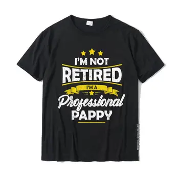 Mens I'm Not Retired I'm A Professional Pappy Shirt Fathers Day T-Shirt Funny Men T Shirts Cotton T Shirt Leisure